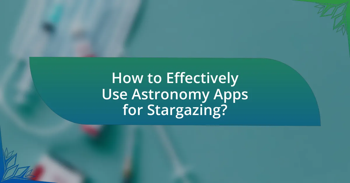How to Effectively Use Astronomy Apps for Stargazing?