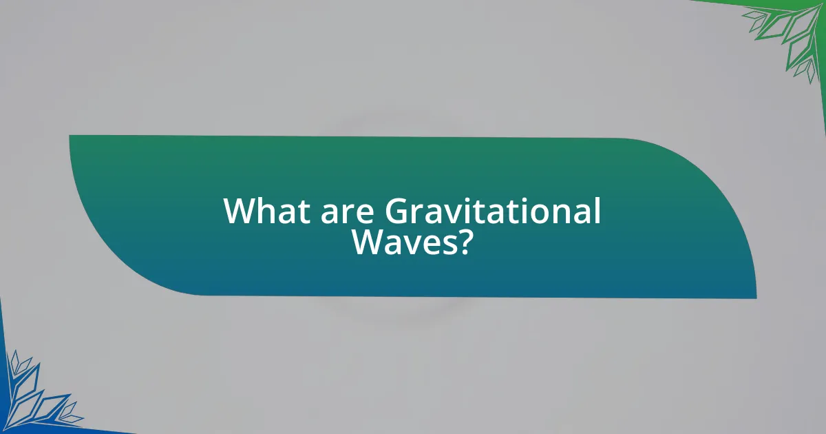 What are Gravitational Waves?