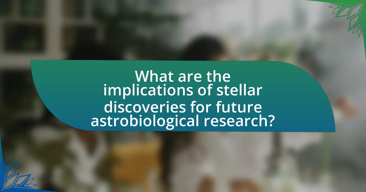 What are the implications of stellar discoveries for future astrobiological research?