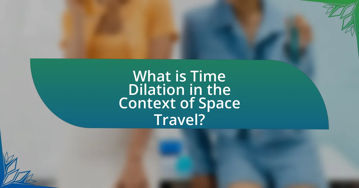 What is Time Dilation in the Context of Space Travel?